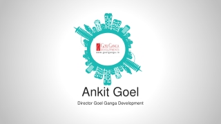 Ankit Goel - Director Goel Ganga Developments