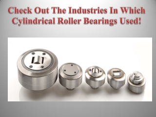 Check Out The Industries In Which Cylindrical Roller Bearings Used!