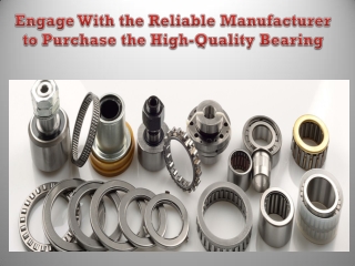 Engage With the Reliable Manufacturer to Purchase the High-Quality Bearing