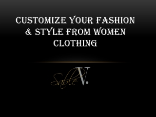 Customize your fashion & style from women clothing