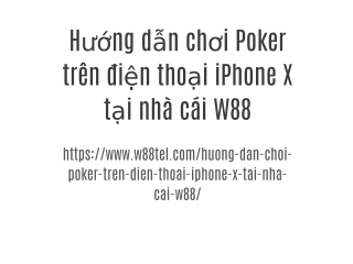 Hướng dẫn chơi Poker trên điện thoại iPhone X tại nhà cái W88