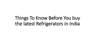 Things to know before you buy the latest refrigerators in India