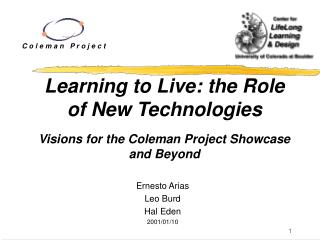 Learning to Live: the Role of New Technologies Visions for the Coleman Project Showcase and Beyond