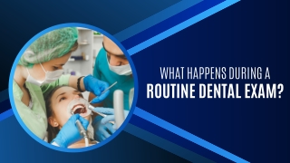 What Happens During a Routine Dental Exam?