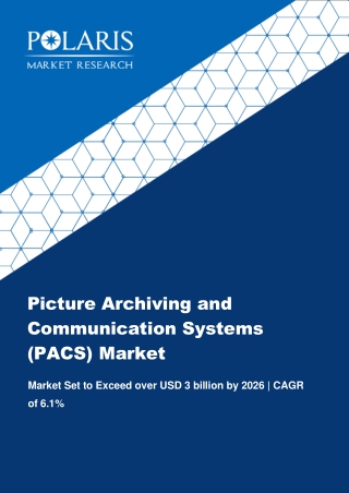 Picture Archiving and Communication Systems (PACS) Market By Deployment (Web Based, Cloud Based and On Premise); By Prod