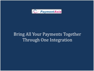 Bring All Your Payments Together Through One Integration