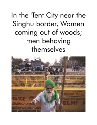 In the 'Tent City near the Singhu border, Women coming out of woods; men behaving themselves.pdf