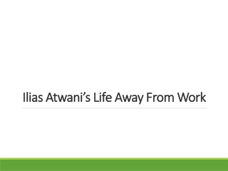 Ilias Atwani’s Life Away From Work