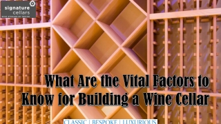 What Are the Vital Factors to Know for Building a Wine Cellar
