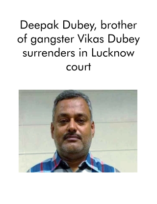 Deepak Dubey, Brother of Gangster Vikas Dubey Surrenders in Lucknow Court