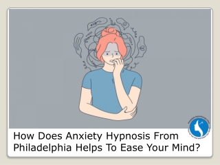 How Does Anxiety Hypnosis From Philadelphia Helps To Ease Your Mind?