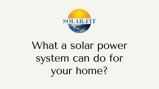 What a solar power system can do for your home?