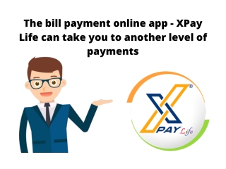 Bill Payment Online is now user-friendly, secure and quick. XPay.Life is providing digital payment solutions through its