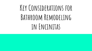 Key Considerations for  Bathroom Remodeling  in Encinitas