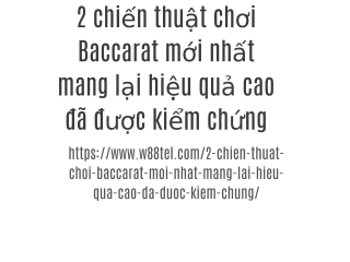 2 chiến thuật chơi Baccarat mới nhất mang lại hiệu quả cao đã được kiểm chứng