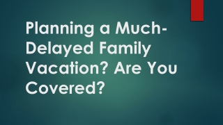 Planning a Much-Delayed Family Vacation? Are You Covered?