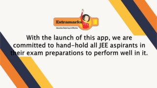 With the launch of this app, we are committed to hand-hold all JEE aspirants in their exam preparations to perform well
