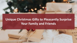 Unique Christmas Gifts to Pleasantly Surprise Your Family and Friends