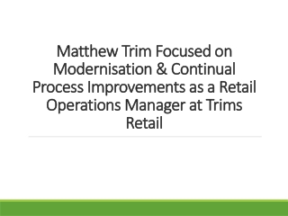 Matthew Trim Focused on Modernisation & Continual Process Improvements as a Retail Operations Manager at Trims Retail
