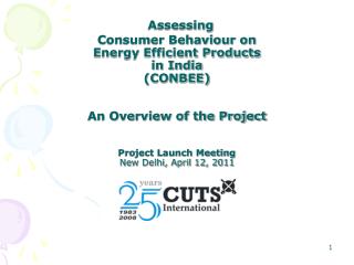 Assessing Consumer Behaviour on Energy Efficient Products in India (CONBEE) An Overview of the Project Project Laun