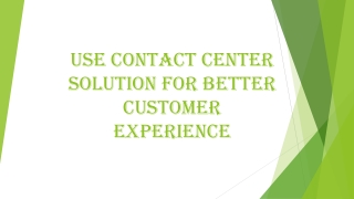 Use Contact Center Solution for Better Customer Experience