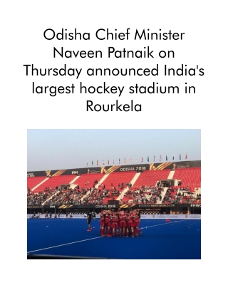 Odisha Chief Minister Naveen Patnaik on Thursday Announced India's Largest Hockey Stadium in Rourkela