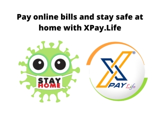 Pay online bills and stay safe at home with XPay.Life