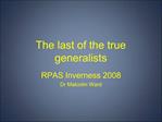 The last of the true generalists