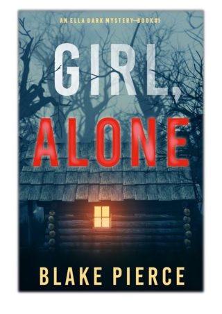 [PDF] Free Download Girl, Alone (An Ella Dark FBI Suspense Thriller—Book 1) By Blake Pierce