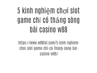 5 kinh nghiệm chơi slot game chỉ có thắng sòng bài casino w88