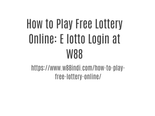 How to Play Free Lottery Online: E lotto Login at W88