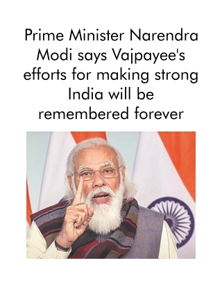 Prime minister narendra modi says vajpayee's efforts for making strong india will be remembered forever