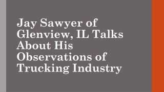 Jay Sawyer of Glenview, IL Talks About His Observations of Trucking Industry