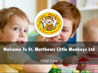 Detail Presentation About St. Matthews Little Monkeys Ltd