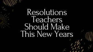 Resolutions Teachers Should Make This New Year