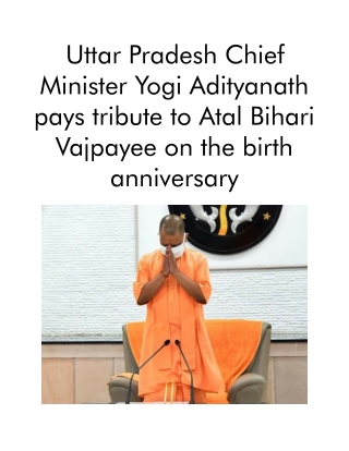 Uttar Pradesh Chief Minister Yogi Adityanath Pays Tribute to Atal Bihari Vajpayee on the Birth AnniversaryUttar Pradesh