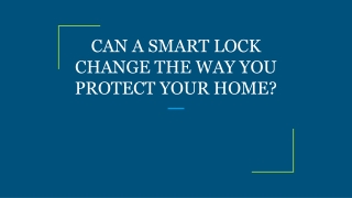 CAN A SMART LOCK CHANGE THE WAY YOU PROTECT YOUR HOME?