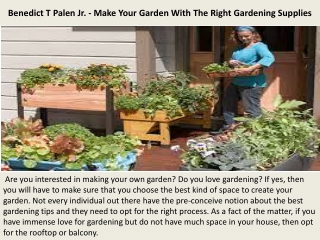 Benedict T Palen Jr. - Make Your Garden With The Right Gardening Supplies