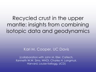 Recycled crust in the upper mantle: insights from combining isotopic data and geodynamics