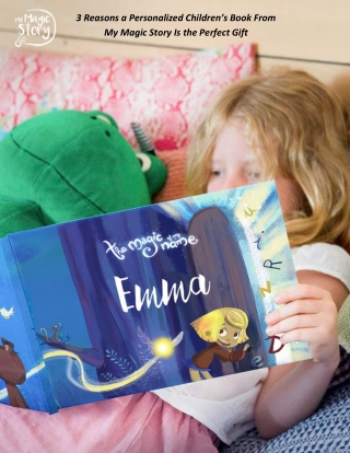 3 Reasons a Personalized Children’s Book From My Magic Story Is the Perfect Gift