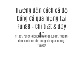 Hướng dẫn cách cá độ bóng đá qua mạng tại Fun88 – Chi tiết & đầy đủ