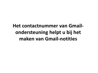 Het contactnummer van Gmail-ondersteuning helpt u bij het maken van Gmail-notities