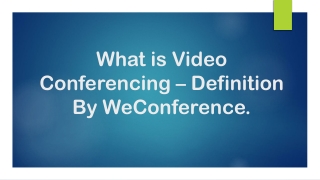 What is Video Conferencing – Definition By WeConference