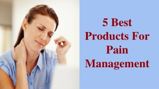 5 Best Products For Pain Management