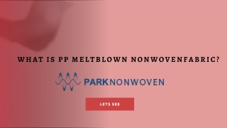 What is pp meltblown nonwoven fabric overview, procedure, applications and more   park non woven