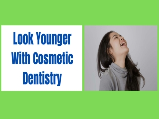 Look Younger with Cosmetic Dentistry
