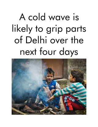 A Cold Wave is Likely to Grip Parts of Delhi Over the Next Four Days