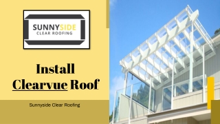 Install Clearvue Roof – Sunnyside Clear Roofing