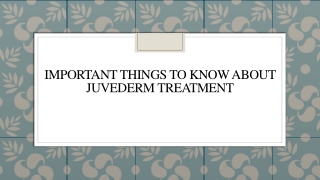 Important Things To Know About Juvederm Treatment