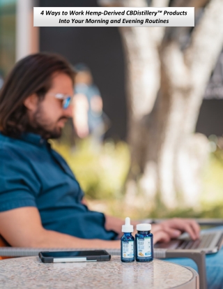 4 Ways to Work Hemp-Derived CBDistillery™ Products Into Your Morning and Evening Routines